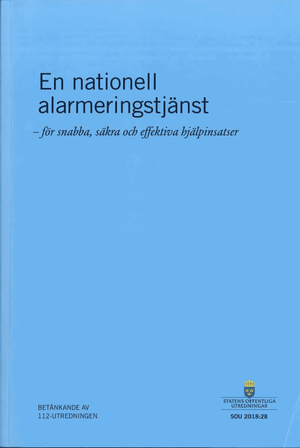 En nationell alarmeringstjänst. SOU 2018:28 För snabba, säkra och effektiva hjälpinsatser : Betänkande från 112-utredningen