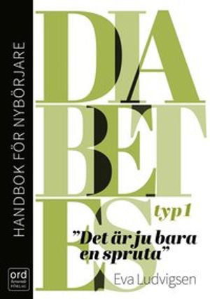 Diabetes typ 1 - Handbok för nybörjare. Det är ju bara en spruta |  2:e upplagan