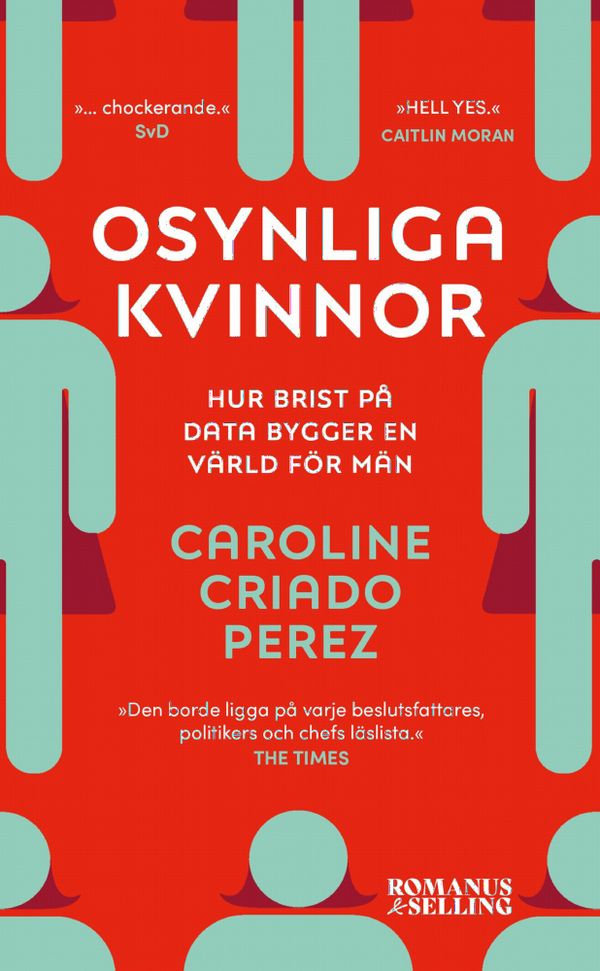 Osynliga kvinnor : Hur brist på data bygger en värld för män | 0:e upplagan