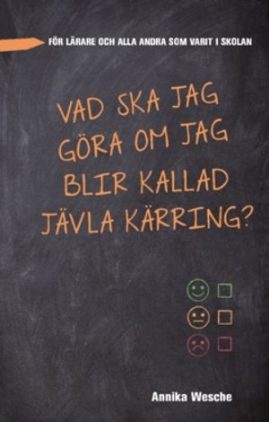 Vad ska jag göra  om jag blir kallad  jävla kärring? : - för lärare och alla andra som varit i skolan