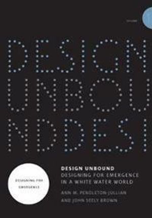 Design Unbound: Designing for Emergence in a White Water World | 1:a upplagan