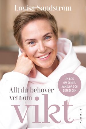 Allt du behöver veta om vikt : En bok om gener, känslor och beteenden | 1:a upplagan