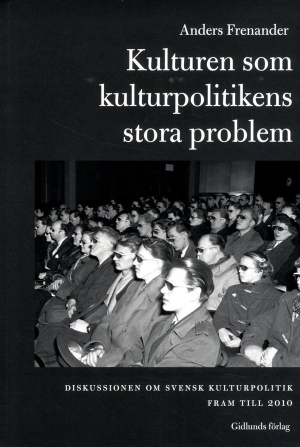 Kulturen som kulturpolitikens stora problem : diskussionen om svensk kultur | 2:a upplagan