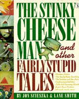 The Stinky Cheese Man and Other Fairly Stupid Tales - Lane Smith