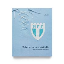 I det vita och det blå. Malmö FF:s matchtröjor genom tiderna