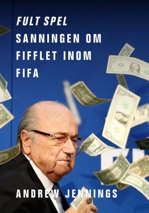 Fult spel : sanningen om fifflet inom Fifa | 1:a upplagan