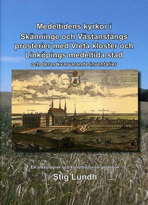 Medeltidens kyrkor i Skänninge och Västanstångs prosterier med Vreta kloster och Linköpings medeltida stad och deras kvarvarande | 1:a upplagan