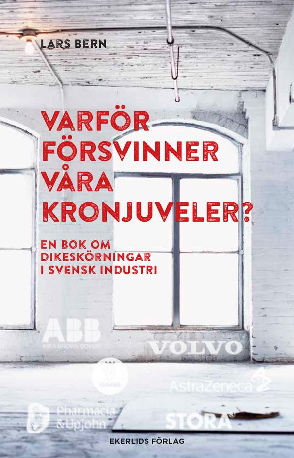 Varför försvinner våra kronjuveler? : dikeskörningar i svensk industri | 1:a upplagan