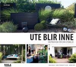 Ute blir Inne. Vol 2 : inspiration för din utemiljö | 1:a upplagan