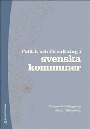 Politik och förvaltning i svenska kommuner |  2:e upplagan