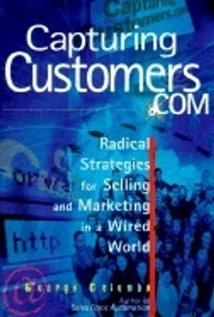 Capturing Customers.Com  Hb : Radical Strategies for selling and Marketing in a Wired World