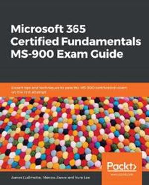 Microsoft 365 Certified Fundamentals MS-900 Exam Guide