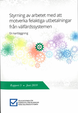 Styrning av arbetet med att motverka felaktiga utbetalningar från välfärdssystemen. En kartläggning. : Rapport 3 från Delegation