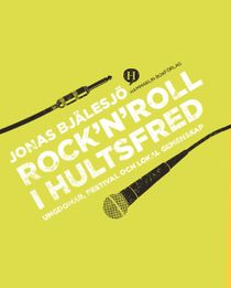 Rock 'n' roll i Hultsfred : ungdomar, festival och lokal gemenskap