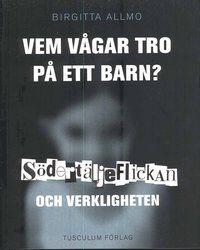 Vem vågar tro på ett barn? : Södertäljeflickan och verkligheten