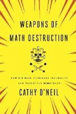 Weapons of Math Destruction