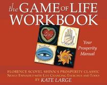 Game Of Life Workbook : Adapted from Florence Scovel Shinn's Prosperity Classic - Newly Expanded with Life Changing Exercises an