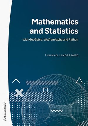 Mathematics and Statistics - with GeoGebra, WolframAlpha and Python | 1:a upplagan