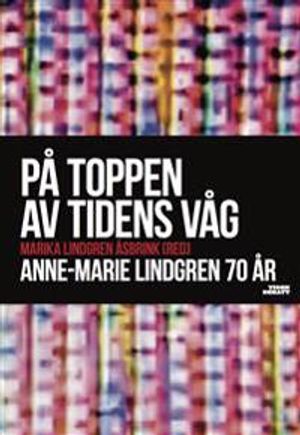 På toppen av tidens våg : Anne-Marie Lindgren 70 år