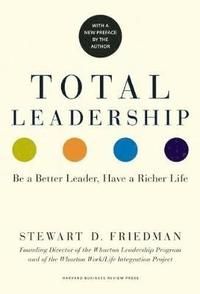 Total leadership - be a better leader, have a richer life (with new preface