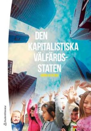 Den kapitalistiska välfärdsstaten - Om den svenska modellens historia och framtid | 4:e upplagan