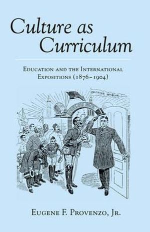 Culture as curriculum - education and the international expositions (1876-1