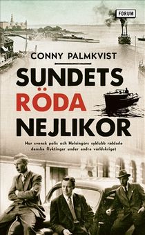 Sundets röda nejlikor : Hur svensk polis och Helsingörs syklubb räddade danska flyktingar under andra världskriget