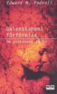 Galenskapens förförelse : Om psykosens väsen | 1:a upplagan