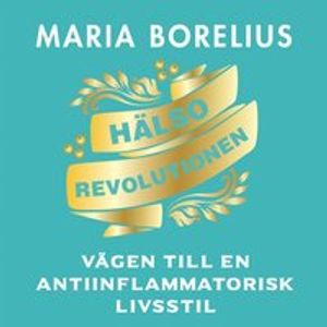 Hälsorevolutionen : vägen till en antiinflammatorisk livsstil : helheten, maten, forskningen, träningen, skönheten, insikten