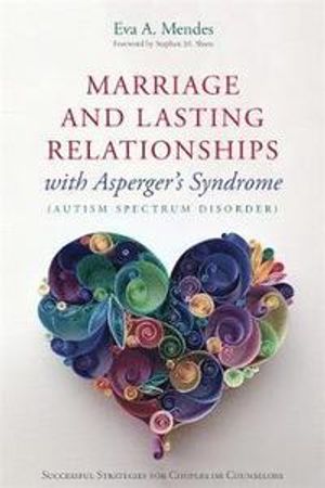 Marriage and Lasting Relationships With Asperger's Syndrome (Autism Spectrum Disorder)