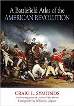 A Battlefield Atlas of the American Revolution