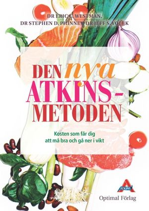 Den nya Atkins metoden : kosten som får dig att må bra och gå ner i vikt | 1:a upplagan