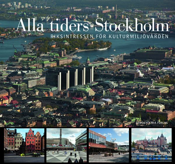 Alla tiders Stockholm. Riksintressen för kulturmiljövården | 1:a upplagan