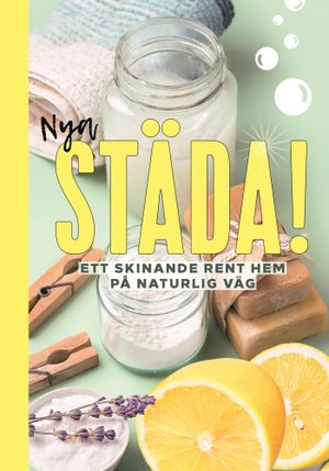 Nya Städa! Ett skinande rent hem på naturlig väg