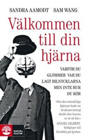 Välkommen till din hjärna : varför du glömmer var du lagt bilnycklarna men inte hur du kör | 1:a upplagan