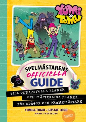 Yumi & Tomu. Spelmästarens officiella guide : till ondskefulla planer och mästerliga pranks för odågor och prankmästare