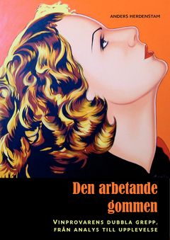 Den arbetande gommen : vinprovarens dubbla grepp, från analys till upplevelse | 0:e upplagan