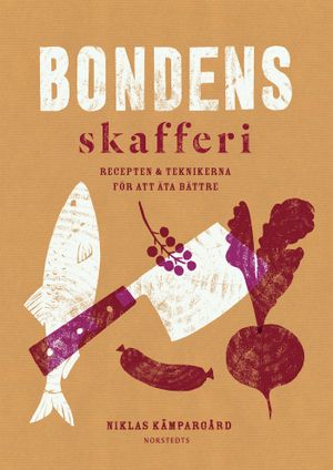 Bondens skafferi : recepten & teknikerna för att äta bättre | 1:a upplagan