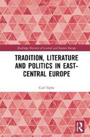 Tradition, Literature and Politics in East-Central Europe | 1:a upplagan