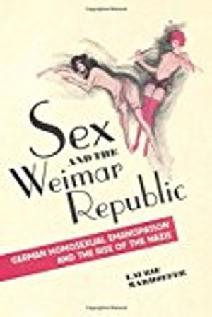 Sex and the weimar republic - german homosexual emancipation and the rise o