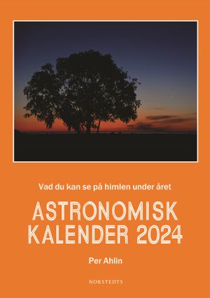 Astronomisk kalender 2024 : Vad du kan se på himlen under året | 1:a upplagan