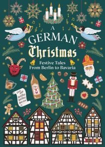 German Christmas - Festive Tales From Berlin to Bavaria