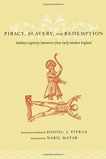Piracy, slavery, and redemption - barbary captivity narratives from early m