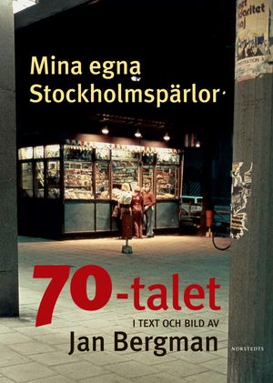 Mina egna Stockholmspärlor : 70-talet i text och bild | 1:a upplagan