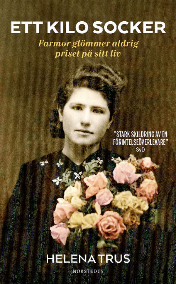Ett kilo socker : Farmor glömmer aldrig priset på sitt liv | 1:a upplagan