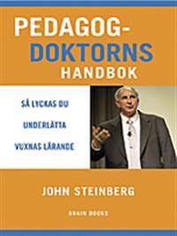 Pedagogdoktorns handbok : så lyckas du underlätta vuxnas lärande | 0:e upplagan