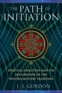 Path Of Initiation : Spiritual Evolution and the Restoration of the Western Mystery Tradition