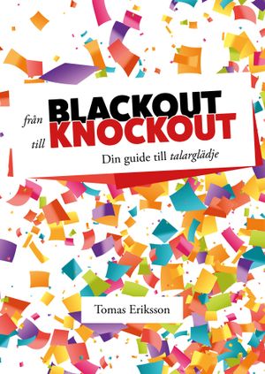 Från blackout till knockout : Din guide till talarglädje | 1:a upplagan