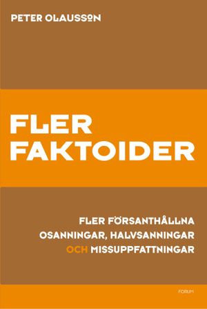 Fler faktoider : fler försanthållna osanningar, halvsanningar och missuppfattningar