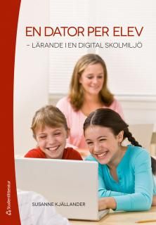 En dator per elev : lärande i en digital skolmiljö | 1:a upplagan
